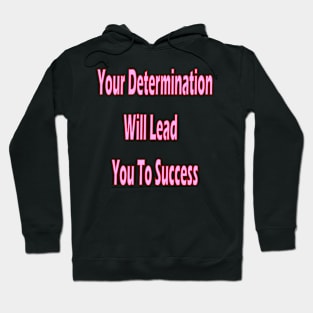 Your determination will lead you to success Hoodie